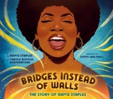 Bridges Instead of Walls : The Story of Mavis Staples