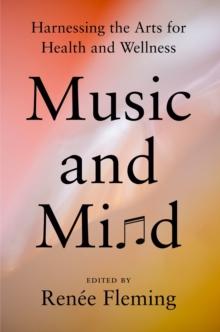 Music And Mind : Harnessing the Arts for Health and Wellness