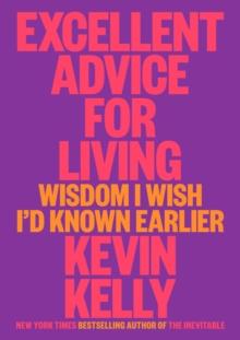 Excellent Advice For Living : Wisdom I Wish I'd Known Earlier