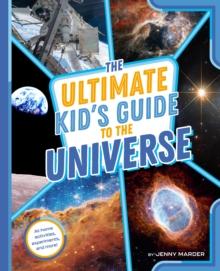 The Ultimate Kid's Guide to the Universe : At-Home Activities, Experiments, and More!