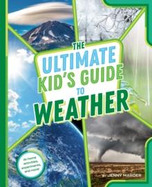 The Ultimate Kid's Guide to Weather : At-Home Activities, Experiments, and More!