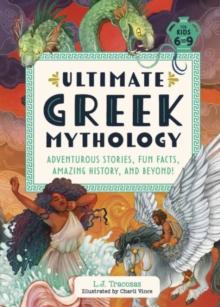 Ultimate Greek Mythology : Adventurous Stories, Fun Facts, Amazing History, and Beyond!