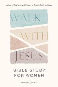 Walk with Jesus - Bible Study for Women : A Year of Teachings and Prayers to Grow in Faith and Love