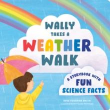 Wally Takes a Weather Walk : A Story Book with Fun Science Facts