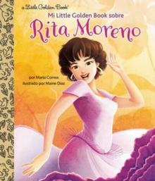 Mi Little Golden Book sobre Rita Moreno (Rita Moreno: A Little Golden Book Biography Spanish Edition)