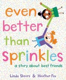 Even Better Than Sprinkles : A Story About Best Friends