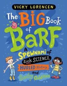 The Big Book Of Barf : A Spewnami Of Sick Science, Hurled History, And Body Oddities