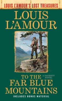 To the Far Blue Mountains (Louis L'Amour's Lost Treasures) : A Sackett Novel