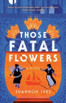 Those Fatal Flowers : A Novel