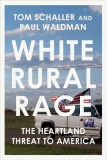 White Rural Rage : The Threat to American Democracy