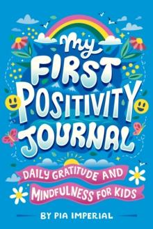 My First Positivity Journal : Daily Gratitude and Mindfulness for Kids