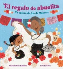 El regalo de abuelita (Abuelita's Gift Spanish Edition) : Un cuento de Dia de Muertos