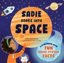 Sadie Soars into Space : A Storybook with Fun Solar System Facts