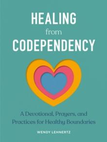 Healing from Codependency : A Devotional with Prayers and Practices for Healthy Boundaries