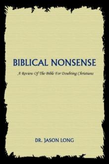 Biblical Nonsense : A Review of the Bible for Doubting Christians