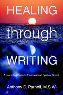 Healing through Writing : A Journaling Guide to Emotional and Spiritual Growth