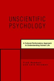 Unscientific Psychology : A Cultural-Performatory Approach to Understanding Human Life