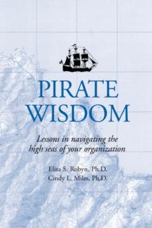 Pirate Wisdom : Lessons in Navigating the High Seas of Your Organization