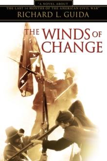 The Winds of Change : A Novel about the Last 14 Months of the American Civil War