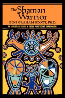 The Shaman Warrior : An Investigation of a Group Practicing Shamanism