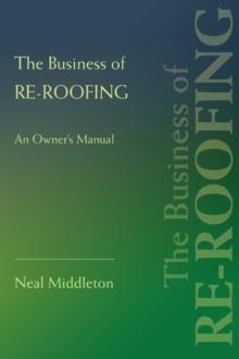 The Business of Re-Roofing : An Owner's Manual