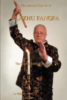 The Ancient Taiji Art of Lazhu Fangfa : The Candle Method of Taiji