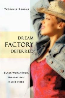 Dream Factory Deferred : Black Womanhood, History and Music Video