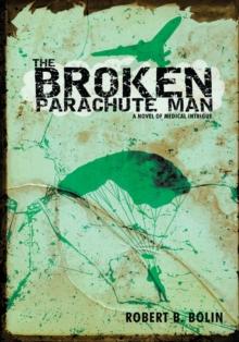 The Broken Parachute Man : A Novel of Medical Intrigue