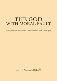 The God with Moral Fault : (Perspectives on Jewish Hermeneutics and Theology)