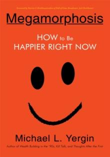 Megamorphosis : How to Be Happier Right Now