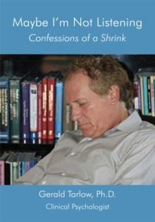 Maybe I'm Not Listening : Confessions of a Shrink