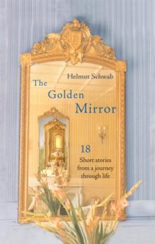 The Golden Mirror : 18 Short Stories from a Journey Through Life