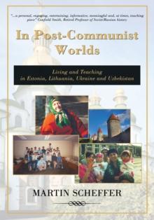 In Post-Communist Worlds : Living and Teaching in Estonia, Lithuania, Ukraine and Uzbekistan