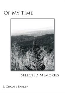 Of My Time: Selected Memories : Through a Collection of Prose, Poetry, Photos, Art, and a Musical Composition