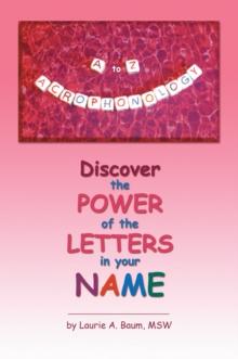 A to Z Acrophonology : Discover the Power of the Letters in Your Name