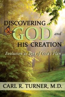 Discovering God and His Creation : Evolution as Part of God's Plan