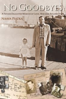 No Goodbyes : A Father-Daughter Memoir of Love, War and Resurrection