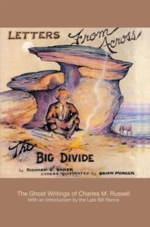 Letters from Across the Big Divide : The Ghost Writings of Charles M. Russell