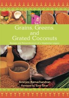 Grains, Greens, and Grated Coconuts : Recipes and Remembrances of a Vegetarian Legacy