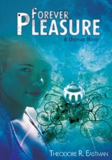 Forever Pleasure : A Utopian Novel