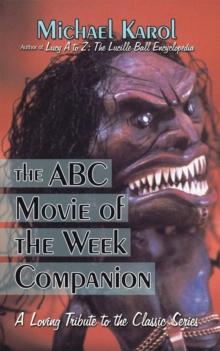 The Abc Movie of the Week Companion : A Loving Tribute to the Classic Series