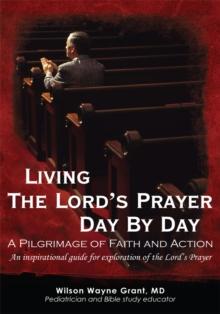 Living the Lord's Prayer Day by Day : A Pilgrimage of Faith and Action