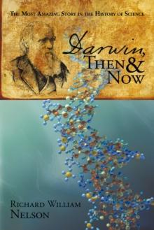 Darwin, Then and Now : The Most Amazing Story in the History of Science