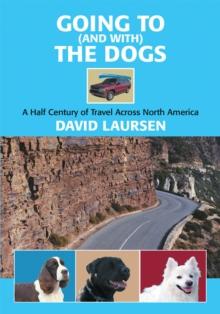 Going to (And With) the Dogs : A Half Century of Travel Across North America