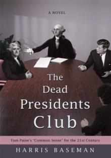 The Dead Presidents Club : Tom Paine's "Common Sense" <Br>For the 21St Century