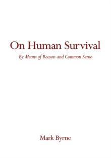 On Human Survival : By Means of Reason and Common Sense