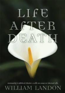 Life After Death : Humanity's Biblical Choice: a Life on Loan or Eternal Life