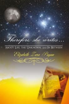 Therefore, She Writes... : About Life, the Unknown, and in Between