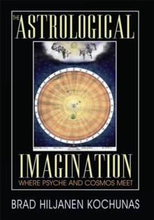 The Astrological Imagination : Where Psyche and Cosmos Meet