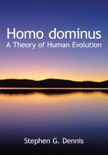 Homo Dominus : A Theory of Human Evolution